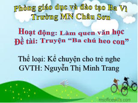Bài giảng Lớp Lá - Hoạt động: Làm quen văn học - Thể loại: Kể chuyện cho trẻ nghe - Nguyễn Thị Minh Trang