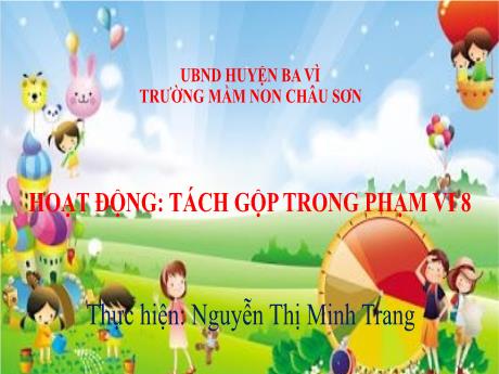 Bài giảng Lớp Lá - Hoạt động: Tách gộp trong phạm vi 8 - Nguyễn Thị Minh Trang