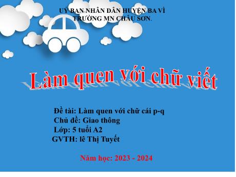 Bài giảng Lớp Lá - Lĩnh vực phát triển ngôn ngữ - Làm quen chữ cái p, q - Năm học 2023-2024 - Lê Thị Tuyết