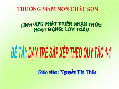 Bài giảng Lớp Lá - Lĩnh vực phát triển nhận thức - Đề tài: Dạy trẻ sắp xếp theo quy tắc 1-1 - Nguyễn Thị Thảo