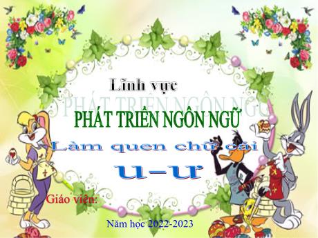 Bài giảng Lớp Lá - Phát triển ngôn ngữ - Đề tài: Làm quen chữ cái u, ư - Năm học 2022-2023