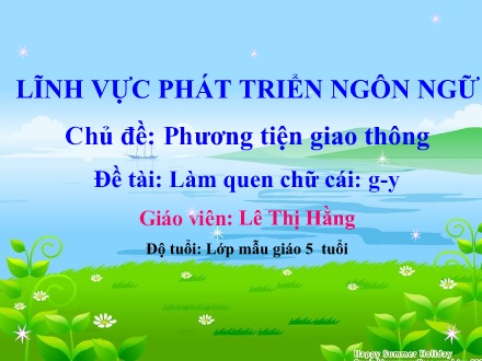 Bài giảng Lớp Lá - Phát triển ngôn ngữ - Đề tài: Làm quen chữ cái g, y - Lê Thị Hằng