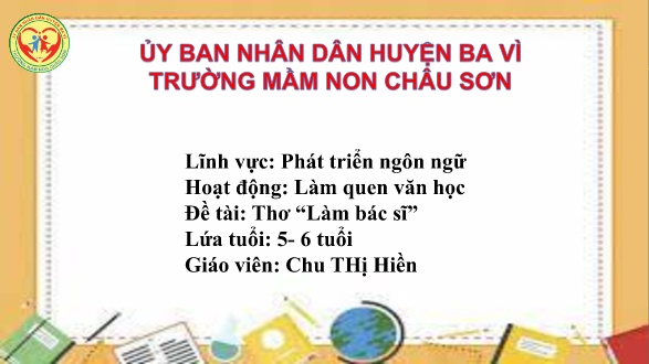 Bài giảng Lớp Lá - Phát triển ngôn ngữ - Hoạt động: Làm quen văn học - Thơ: Làm bác sĩ - Chu Thị Hiền