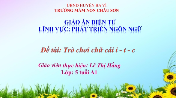 Bài giảng Lớp Lá - Phát triển ngôn ngữ - Trò chơi với nhóm chữ i - T - C - Lê Thị Hằng