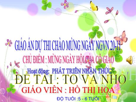 Bài giảng Lớp Lá - Phát triển nhận thức - Chủ điểm: Mừng ngày hội của cô giáo - Đề tài: To và nhỏ - Hồ Thị Hòa