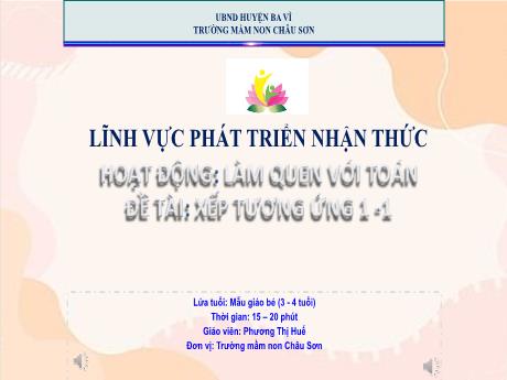 Bài giảng Lớp Lá - Phát triển nhận thức - Hoạt động: Làm quen với toán - Xếp tương ứng 1-1 - Phương Thị Huế