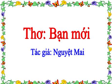 Bài giảng Lớp Lá - Thơ: Bạn mới
