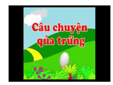 Bài giảng Lớp Mầm - Câu chuyện quả trứng