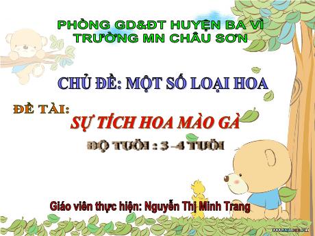 Bài giảng Lớp Mầm - Chủ đề: Một số loại hoa - Đề tài: Sự tích hoa mào gà - Nguyễn Thị Minh Trang