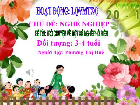 Bài giảng Lớp Mầm - Chủ đề: Nghề nghiệp - Đề tài: Trò chuyện về một số nghề phổ biến - Phương Thị Huế