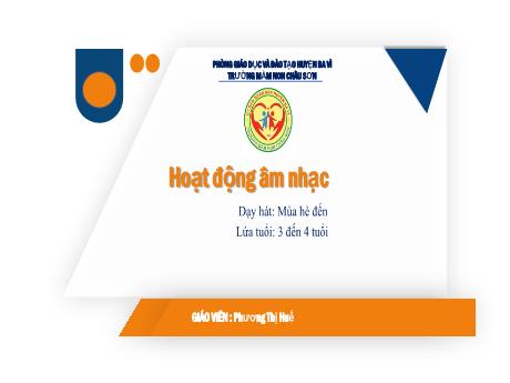 Bài giảng Lớp Mầm - Hoạt động âm nhạc - Dạy hát: Mùa hè đến - Phương Thị Huế