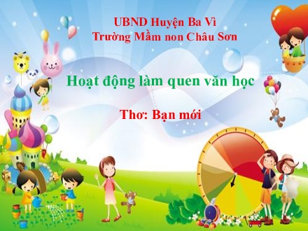 Bài giảng Lớp Mầm - Hoạt động làm quen văn học - Thơ: Bạn mới - Trường mầm non Châu Sơn