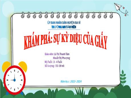 Bài giảng Lớp Mầm - Khám phá: Sự kì diệu của giấy - Năm học 2023-2024 - Lã Thị Thanh Tâm - Khuất Thị Phượng