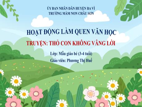 Bài giảng Lớp Mầm - Làm quen văn học - Truyện: Thỏ con không vâng lời - Phương Thị Huế