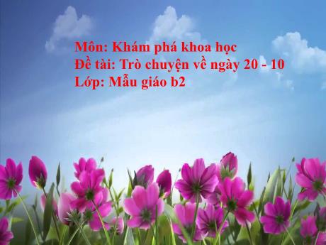 Bài giảng Lớp Mầm - Môn: Khám phá khoa học - Đề tài: Trò chuyện về ngày 20-10