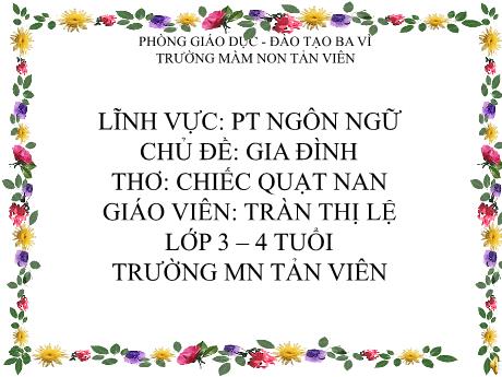Bài giảng Lớp Mầm - Phát triển ngôn ngữ - Chủ đề: Gia đình - Thơ: Chiếc quạt nan - Trần Thị Lệ
