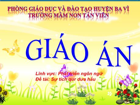 Bài giảng Lớp Mầm - Phát triển ngôn ngữ - Sự tích quả dưa hấu - Trường Mầm non Tản Viên