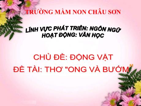 Bài giảng Lớp Mầm - Phát triển ngôn ngữ - Thơ: Ong và bướm - Trường mầm non Châu Sơn