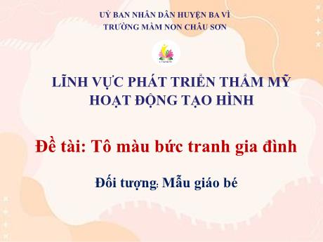 Bài giảng Lớp Mầm - Phát triển thẩm mỹ - Đề tài: Tô màu bức tranh gia đình - Trường mầm non Châu Sơn