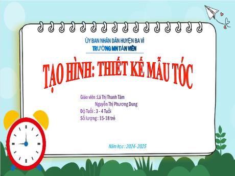 Bài giảng Lớp Mầm - Tạo hình: Thiết kế mẫu tóc - Lã Thị Thanh Tâm - Nguyễn Thị Phương Dung
