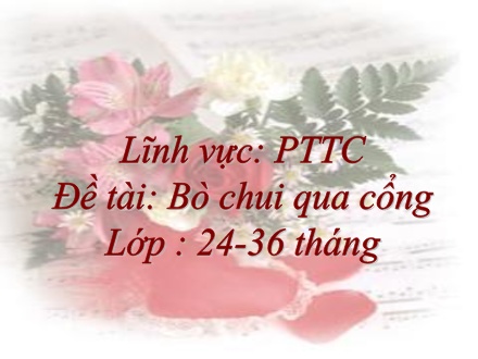Bài giảng Lớp Nhà trẻ - Đề tài: Bò chui qua cổng