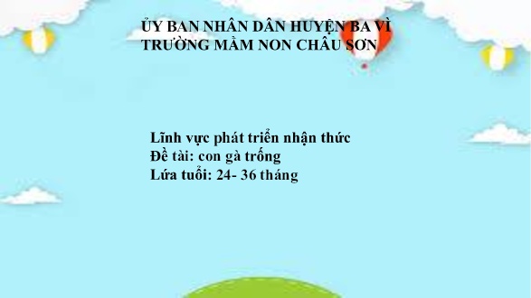 Bài giảng Lớp Nhà trẻ - Lĩnh vực phát triển nhận thức - Đề tài: Con gà trống - Trường mầm non Châu Sơn