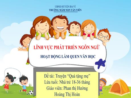Bài giảng Lớp Nhà trẻ - Phát triển ngôn ngữ - Đề tài: Truyện “Quà tặng mẹ” - Phan thị Hường - Hoàng Thị Hoàn