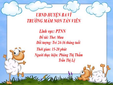 Bài giảng Lớp Nhà trẻ - Phát triển ngôn ngữ - Thơ: Mưa - Trần Thị Lệ - Phùng Thị Thắm