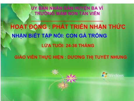 Bài giảng Lớp Nhà trẻ - Phát triển nhận thức - Nhận biết tập nói: Con gà trống - Dương Thị Tuyết Nhung