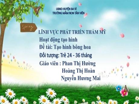 Bài giảng Lớp Nhà trẻ - Phát triển thẩm mỹ - Đề tài: Tạo hình bông hoa - Phan Thị Hường - Hoàng Thị Hoàn - Nguyễn Hương Mai