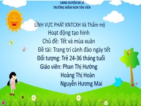 Bài giảng Lớp Nhà trẻ - Phát triển thẩm mỹ - Đề tài: Trang trí cành đào ngày tết - Phan Thị Hường - Hoàng Thị Hoàn - Nguyễn Hương Mai