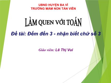 Giáo án Lớp Lá - Làm quen với Toán - Đề tài: Đếm đến 3 - Nhận biết chữ số 3 - Lê Thị Vui
