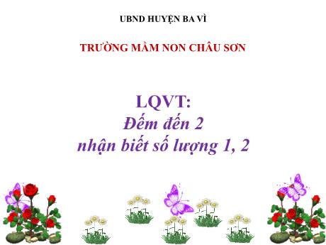 Giáo án Lớp Lá - Làm quen với toán: Đếm đến 2 nhận biết số lượng 1, 2 - Trường mầm non Châu Sơn