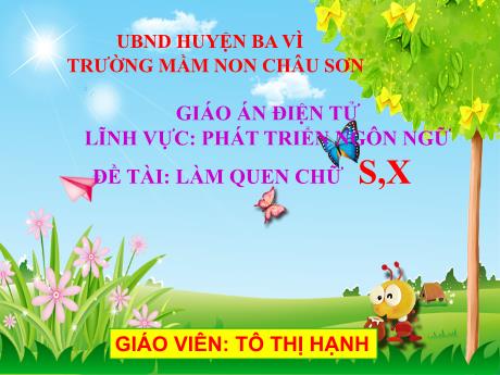 Giáo án Lớp Lá - Lĩnh vực phát triển ngôn ngữ - Đề tài: Làm quen chữ s, x - Tô Thị Hạnh