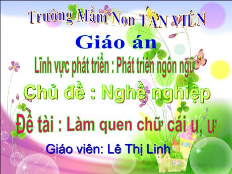 Giáo án Lớp Lá - Phát triển ngôn ngữ - Chủ đề: Nghề nghiệp - Làm quen chữ cái u, ư - Lê Thị Linh