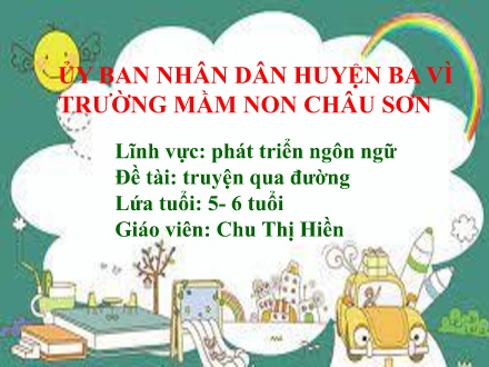 Giáo án Lớp Lá - Phát triển ngôn ngữ - Đề tài: Truyện qua đường - Chu Thị Hiền