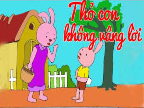 Giáo án Lớp Lá - Phát triển ngôn ngữ - Truyện: Thỏ con không vâng lời