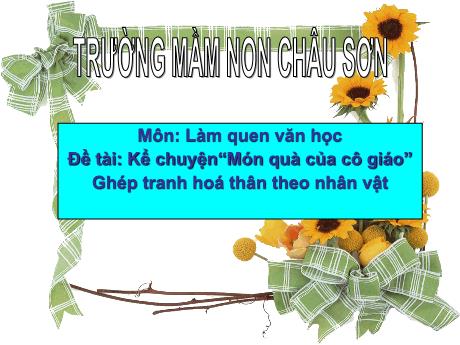 Giáo án Lớp Mầm - Đề tài: Kể chuyện“Món quà của cô giáo”. Ghép tranh hoá thân theo nhân vật