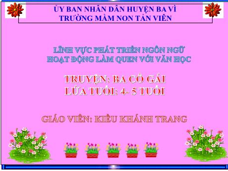 Giáo án Lớp Mầm - Phát triển ngôn ngữ - Truyện: Ba cô gái - Kiều Khánh Trang