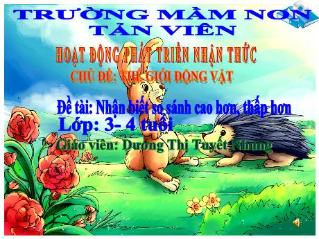 Giáo án Lớp Mầm - Phát triển nhận thức - Đề tài: Nhận biết so sánh cao hơn, thấp hơn - Dương Thị Tuyết Nhung