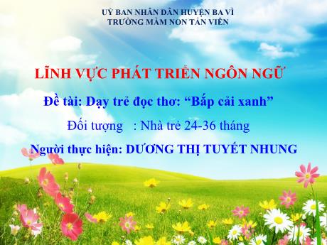 Giáo án Lớp Nhà trẻ - Phát triển ngôn ngữ - Đề tài: Dạy trẻ đọc thơ: “Bắp cải xanh” - Dương Thị Tuyết Nhung