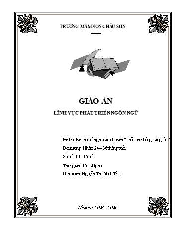 Giáo án Lớp Nhà trẻ - Phát triển ngôn ngữ - Đề tài: Kể cho trẻ nghe câu chuyện “Thỏ con không vâng lời” - Năm học 2022-2023 - Nguyễn Thị Minh Tâm