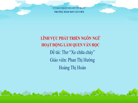 Giáo án Lớp Nhà trẻ - Phát triển ngôn ngữ - Đề tài: Thơ “Xe chữa cháy” - Phan Thị Hường - Hoàng Thị Hoàn