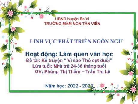 Giáo án Lớp Nhà trẻ - Phát triển ngôn ngữ - Kể truyện “ Vì sao Thỏ cụt đuôi” - Năm học: 2022 - 2023 - Phùng Thị Thắm - Trần Thị Lệ